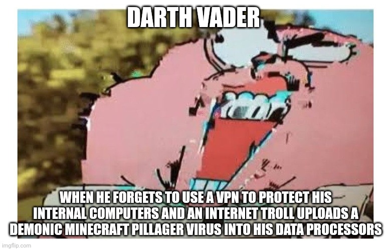 Darth should've used a VPN | DARTH VADER; WHEN HE FORGETS TO USE A VPN TO PROTECT HIS INTERNAL COMPUTERS AND AN INTERNET TROLL UPLOADS A DEMONIC MINECRAFT PILLAGER VIRUS INTO HIS DATA PROCESSORS | image tagged in richard glitch | made w/ Imgflip meme maker