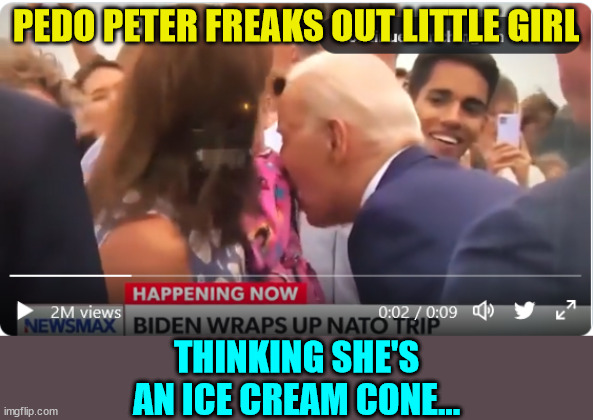 Just another major embarassment for America | PEDO PETER FREAKS OUT LITTLE GIRL; THINKING SHE'S AN ICE CREAM CONE... | image tagged in dementia,joe biden,pedo,peter | made w/ Imgflip meme maker