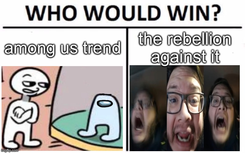 amogus | among us trend; the rebellion against it | image tagged in memes,who would win | made w/ Imgflip meme maker