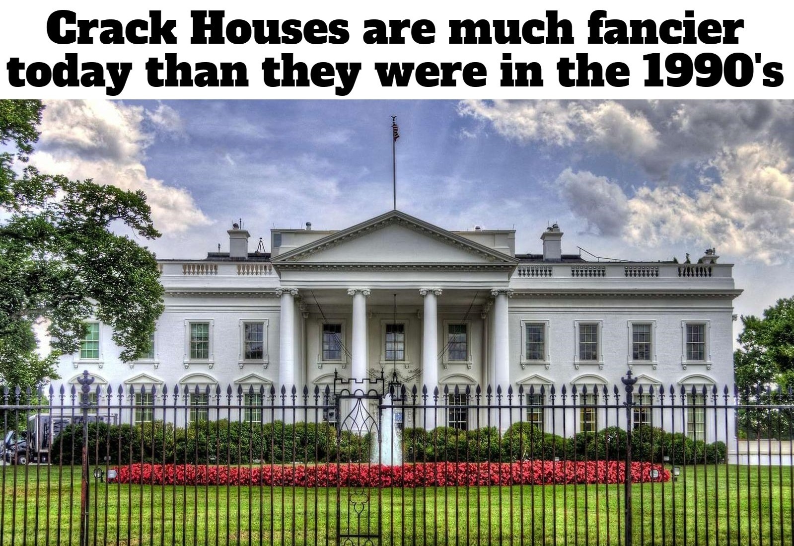 Crack Houses are much fancier today than they were in the 1990's. | image tagged in crack houses,cocaine,crack head,where's hunter,joe biden worries,biden crime family | made w/ Imgflip meme maker