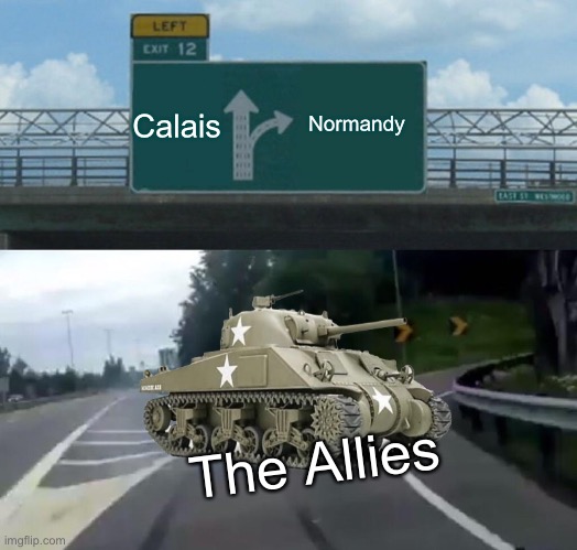 Left Exit 12 Off Ramp | Calais; Normandy; The Allies | image tagged in memes,left exit 12 off ramp,tanks,ww2,historical meme | made w/ Imgflip meme maker