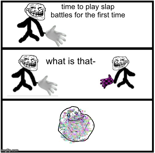 Blank Comic Panel 1x3 | time to play slap battles for the first time; what is that- | image tagged in blank comic panel 1x3 | made w/ Imgflip meme maker