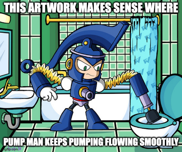 Pump Man as a Plumber | THIS ARTWORK MAKES SENSE WHERE; PUMP MAN KEEPS PUMPING FLOWING SMOOTHLY | image tagged in pumpman,megaman,memes | made w/ Imgflip meme maker