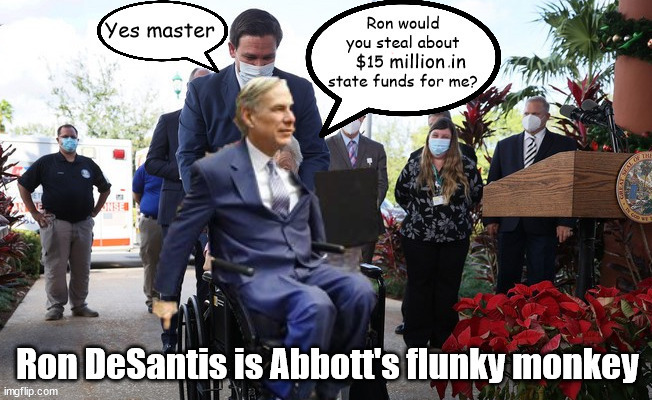 Ron DeSantis is Abbott's flunky monkey! | million in | image tagged in ron desantis,greg abbott,florida misused funds,fascists,hurricane season,state aid shortfalls | made w/ Imgflip meme maker