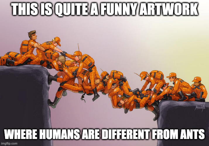 Army Ant Assembly | THIS IS QUITE A FUNNY ARTWORK; WHERE HUMANS ARE DIFFERENT FROM ANTS | image tagged in artwork,memes | made w/ Imgflip meme maker