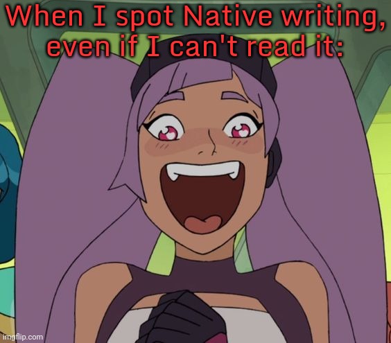 That's so cool! | When I spot Native writing, even if I can't read it: | image tagged in entrapta excited,native american,culture | made w/ Imgflip meme maker