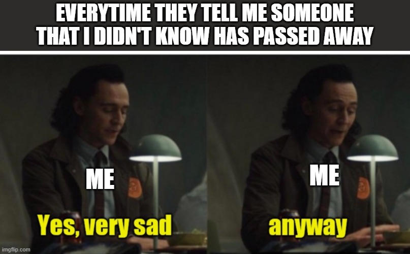 Very Sad Anyway Imgflip
