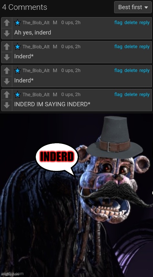 I said inderd, not inderd, idiot >:( | INDERD | image tagged in the blob announcement template,guys pleast stop saying poopy head its a naughty word | made w/ Imgflip meme maker