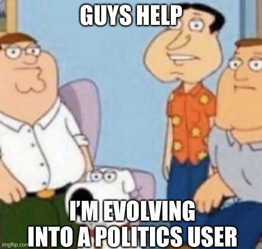 Wow bro | GUYS HELP; I’M EVOLVING INTO A POLITICS USER | image tagged in wow bro | made w/ Imgflip meme maker