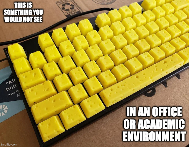 Keyboard With Cheese-Themed Buttons | THIS IS SOMETHING YOU WOULD NOT SEE; IN AN OFFICE OR ACADEMIC ENVIRONMENT | image tagged in computer,keyboard,memes | made w/ Imgflip meme maker