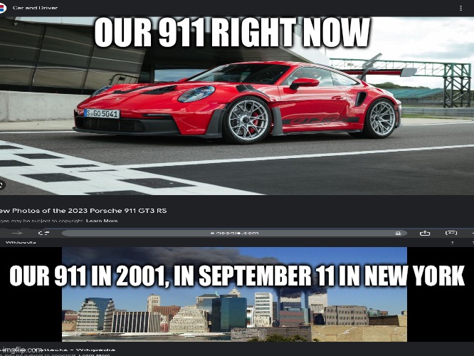 Porsche 911 9/11 Joke | OUR 911 RIGHT NOW; OUR 911 IN 2001, IN SEPTEMBER 11 IN NEW YORK | image tagged in porsche,911 9/11 twin towers impact,joke,memes,meme | made w/ Imgflip meme maker