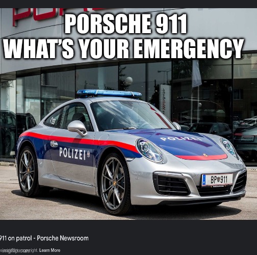 Porsche 911 911 Police Joke | PORSCHE 911 WHAT’S YOUR EMERGENCY | image tagged in 911,joke,meme,porsche | made w/ Imgflip meme maker
