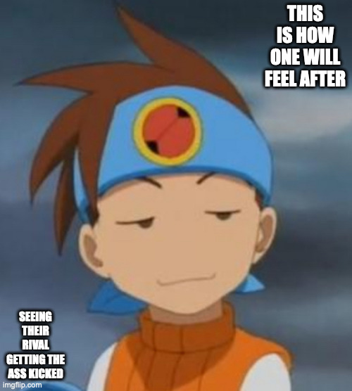Lan's Seductive Face | THIS IS HOW ONE WILL FEEL AFTER; SEEING THEIR RIVAL GETTING THE ASS KICKED | image tagged in lan hikari,megaman battle network,memes | made w/ Imgflip meme maker