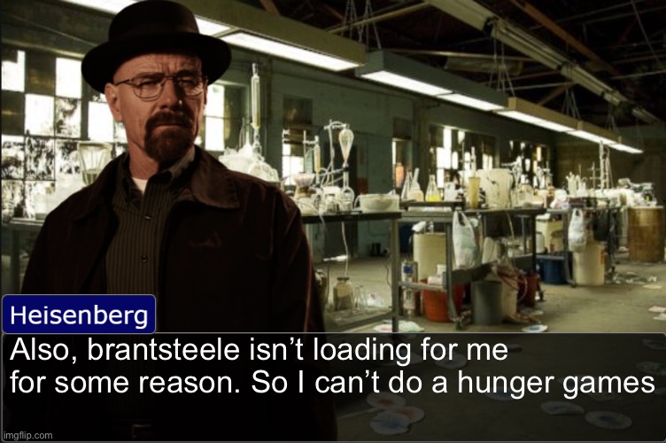 sorry for having butt wifi | Also, brantsteele isn’t loading for me for some reason. So I can’t do a hunger games | image tagged in heisenberg objection template | made w/ Imgflip meme maker