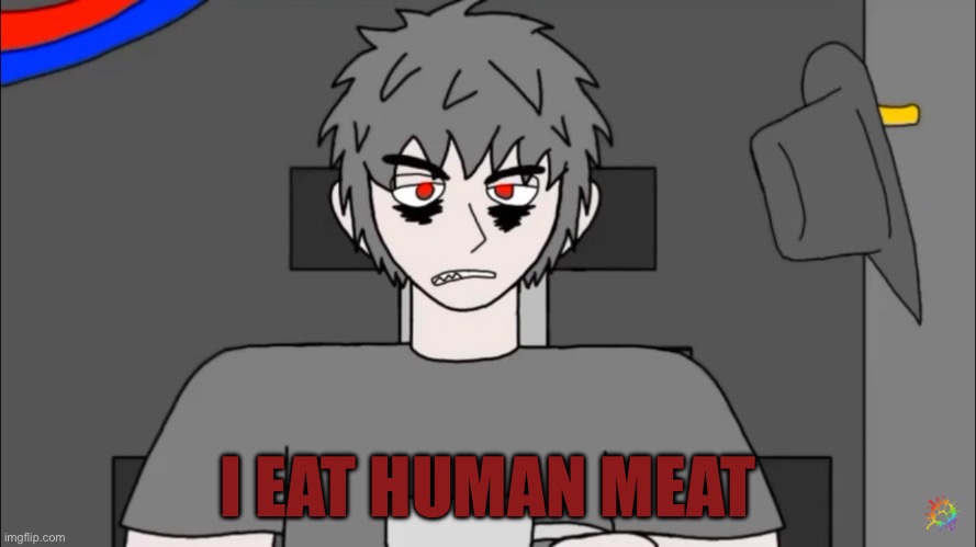Mepios is evil and a robot because he eats human meat | I EAT HUMAN MEAT | image tagged in cannibalism,cowboys,terminator | made w/ Imgflip meme maker