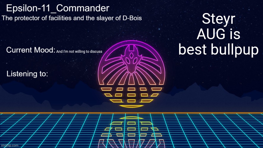 Epsilon-11_Commander's Vaporwave announcement template | Steyr AUG is best bullpup; And I'm not willing to discuss | image tagged in epsilon-11_commander's vaporwave announcement template | made w/ Imgflip meme maker