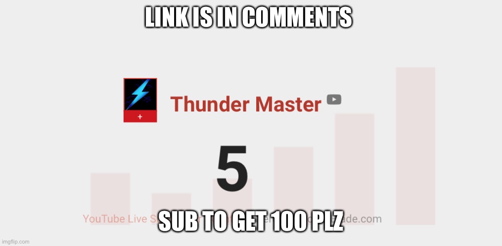 Please sub | LINK IS IN COMMENTS; SUB TO GET 100 PLZ | image tagged in subscribe,youtube | made w/ Imgflip meme maker