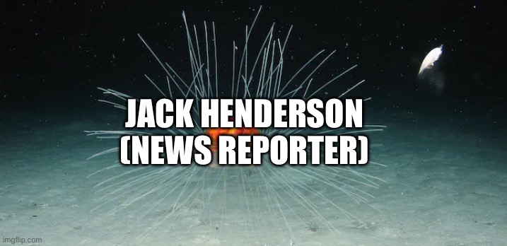 JACK HENDERSON (NEWS REPORTER) | made w/ Imgflip meme maker