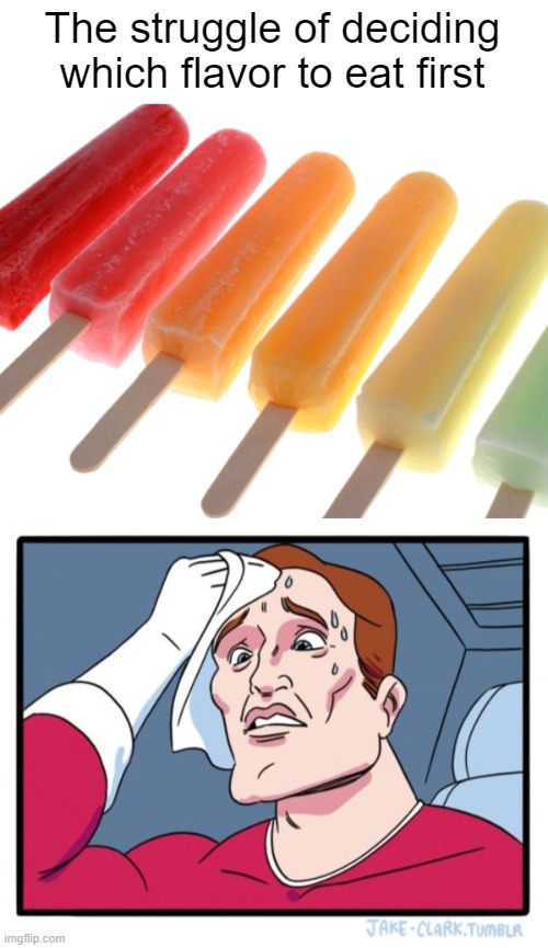 What do i pick? | The struggle of deciding which flavor to eat first | image tagged in popsicles,memes,two buttons,funny,relatable,summer | made w/ Imgflip meme maker