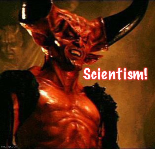 Look it up | Scientism! | image tagged in satan,do you know the meaning,this religion sucks,try jesus christ instead,u can thank me later,fjb voters stay lost | made w/ Imgflip meme maker