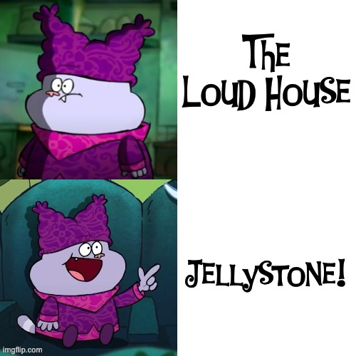 Jellystone! is better than the Loud House. | The Loud House; Jellystone! | image tagged in chowder format,the loud house,jellystone | made w/ Imgflip meme maker
