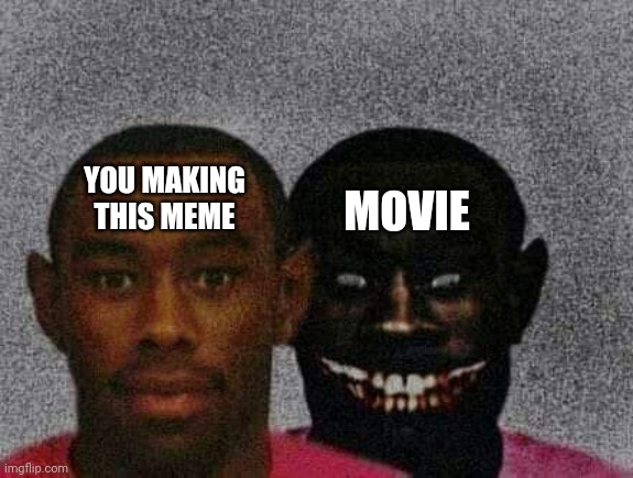 Man with Demon behind him | YOU MAKING THIS MEME MOVIE | image tagged in man with demon behind him | made w/ Imgflip meme maker