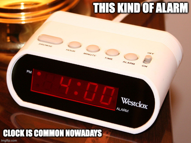 Digital Alarm Clock | THIS KIND OF ALARM; CLOCK IS COMMON NOWADAYS | image tagged in alarm clock,memes | made w/ Imgflip meme maker