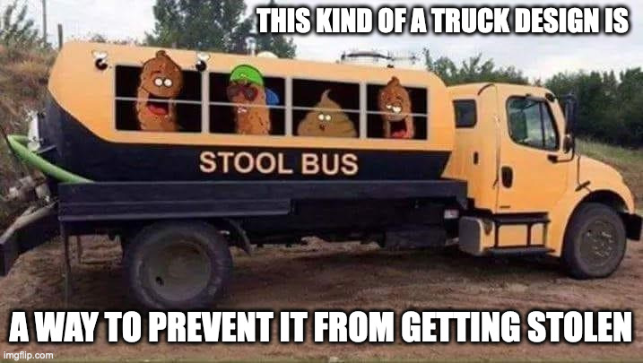Funny Truck Design | THIS KIND OF A TRUCK DESIGN IS; A WAY TO PREVENT IT FROM GETTING STOLEN | image tagged in truck,memes | made w/ Imgflip meme maker