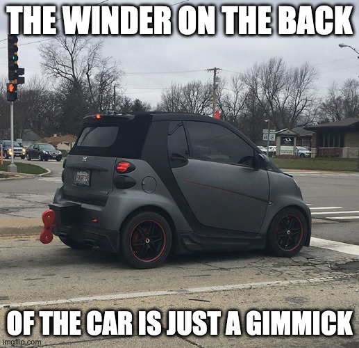 IRL Winding Car | THE WINDER ON THE BACK; OF THE CAR IS JUST A GIMMICK | image tagged in cars,memes | made w/ Imgflip meme maker