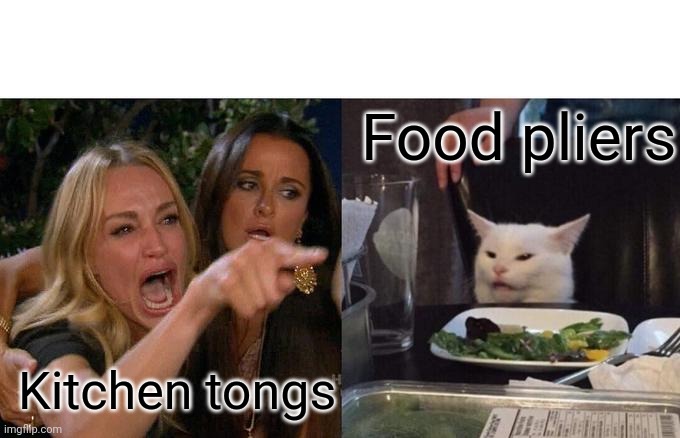Tools of the trade | Food pliers; Kitchen tongs | image tagged in memes,woman yelling at cat,hell's kitchen,funny meme,smirkin,trade | made w/ Imgflip meme maker