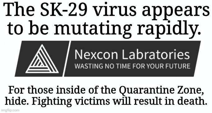 The SK-29 virus appears to be mutating rapidly. For those inside of the Quarantine Zone, hide. Fighting victims will result in death. | made w/ Imgflip meme maker
