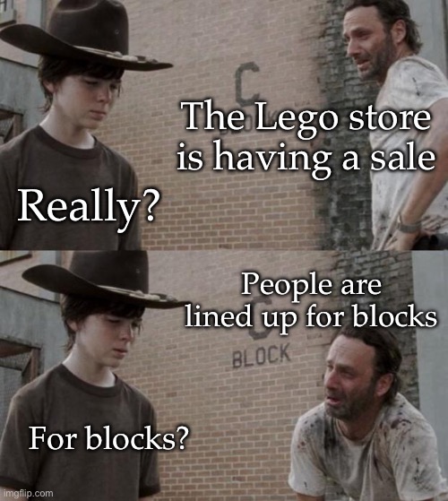 Lego sale | The Lego store is having a sale; Really? People are lined up for blocks; For blocks? | image tagged in memes,rick and carl,eyeroll,bad pun | made w/ Imgflip meme maker