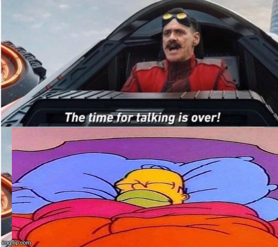 The time for talking is over | image tagged in the time for talking is over | made w/ Imgflip meme maker