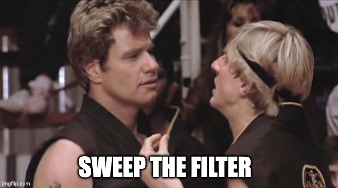 Sweep the leg | SWEEP THE FILTER | image tagged in sweep the leg | made w/ Imgflip meme maker