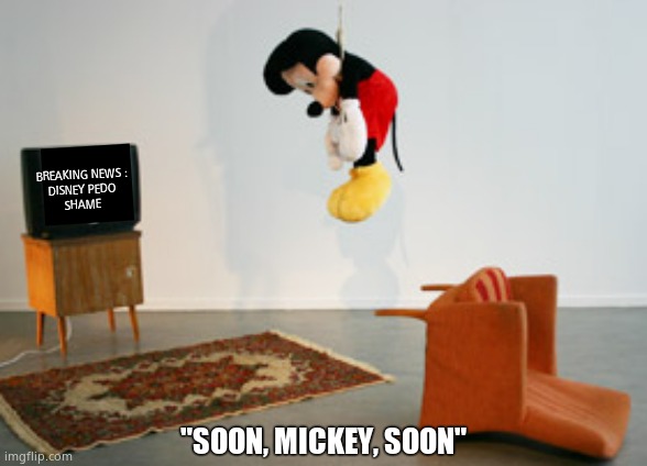 BREAKING NEWS :
DISNEY PEDO
SHAME "SOON, MICKEY, SOON" | made w/ Imgflip meme maker
