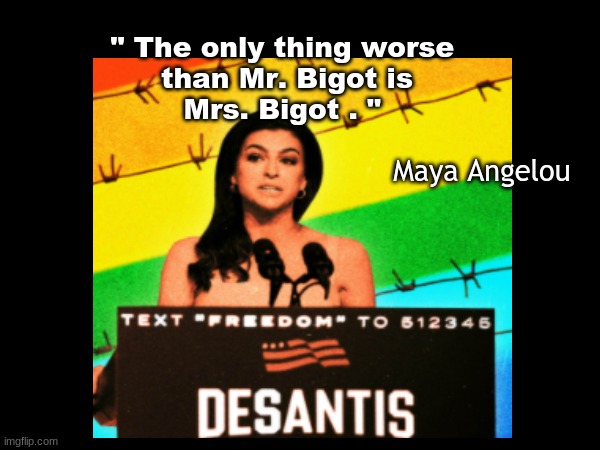 Bigotry is their Business | " The only thing worse 
than Mr. Bigot is
Mrs. Bigot . "; Maya Angelou | made w/ Imgflip meme maker