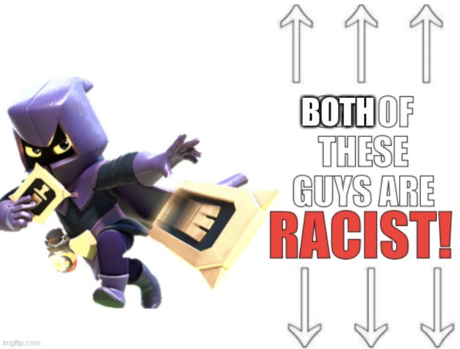 NOOOOO WHAAAT?! | BOTH | image tagged in one of these guys are racist | made w/ Imgflip meme maker