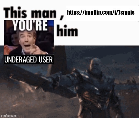 This man, _____ him | https://imgflip.com/i/7smgis | image tagged in this man _____ him | made w/ Imgflip meme maker
