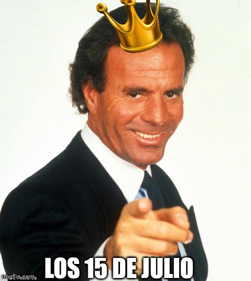 Julio Iglesias | LOS 15 DE JULIO | image tagged in julio iglesias | made w/ Imgflip meme maker