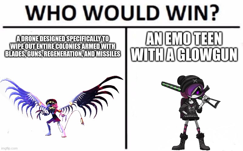 unfunny meme #2884 | A DRONE DESIGNED SPECIFICALLY TO WIPE OUT ENTIRE COLONIES ARMED WITH BLADES, GUNS, REGENERATION, AND MISSILES; AN EMO TEEN WITH A GLOWGUN | image tagged in memes,who would win | made w/ Imgflip meme maker