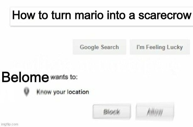RUN! | How to turn mario into a scarecrow; Belome | image tagged in would like to know your location,wants to know your location,mario rpg,rpg mario,another boring rpg meme,smrpg | made w/ Imgflip meme maker