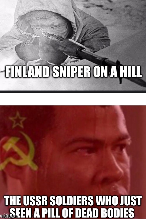 FINLAND SNIPER ON A HILL; THE USSR SOLDIERS WHO JUST SEEN A PILL OF DEAD BODIES | image tagged in finland | made w/ Imgflip meme maker