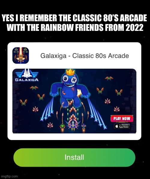 Rainbows friends, the “classic 80’s arcade game” | YES I REMEMBER THE CLASSIC 80’S ARCADE 
WITH THE RAINBOW FRIENDS FROM 2022 | image tagged in cats,funny,memes,politics,gifs,video games | made w/ Imgflip meme maker