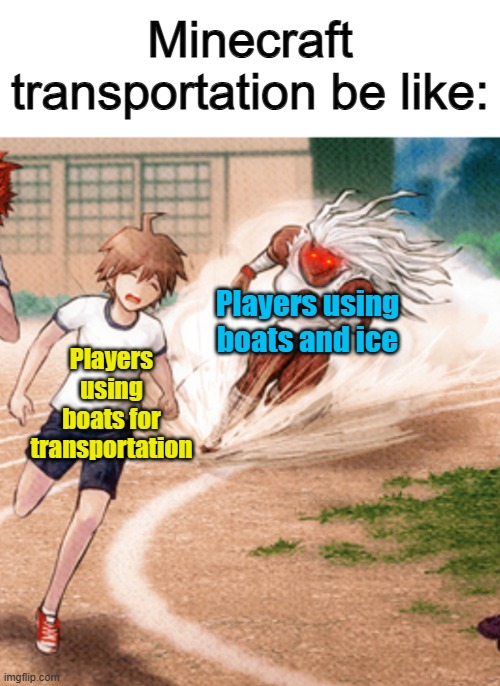 *Zooms away in an instant* | Minecraft transportation be like:; Players using boats and ice; Players using boats for transportation | image tagged in sakura ogami running | made w/ Imgflip meme maker