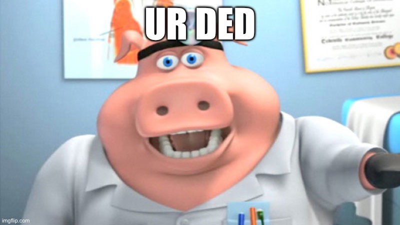 I Diagnose You With Dead | UR DED | image tagged in i diagnose you with dead | made w/ Imgflip meme maker