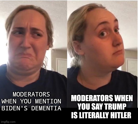 hmmm | MODERATORS WHEN YOU MENTION BIDEN'S DEMENTIA; MODERATORS WHEN YOU SAY TRUMP IS LITERALLY HITLER | image tagged in hmmm | made w/ Imgflip meme maker