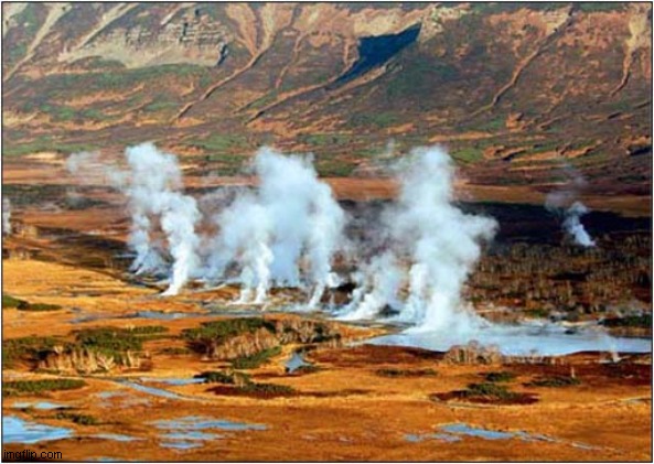 Valley Of Geysers In Kamchatka Russia | image tagged in geyser,russia | made w/ Imgflip meme maker
