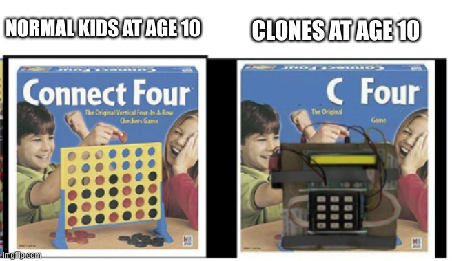 clone aging is confusing | CLONES AT AGE 10; NORMAL KIDS AT AGE 10 | image tagged in connect four c four | made w/ Imgflip meme maker