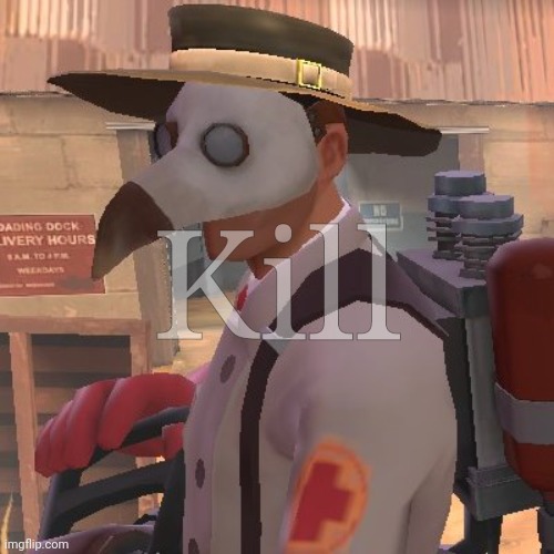Medic_Doctor | Kill | image tagged in medic_doctor | made w/ Imgflip meme maker