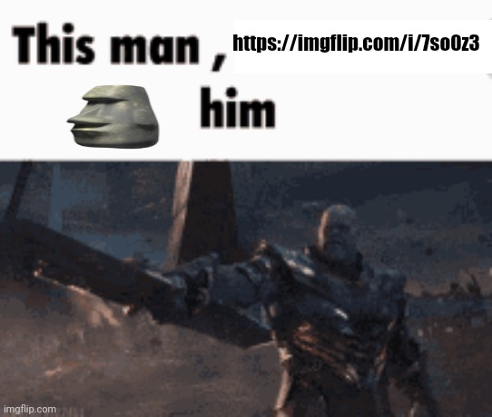 This man, _____ him | https://imgflip.com/i/7so0z3 | image tagged in this man _____ him | made w/ Imgflip meme maker